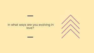 Promp: In what ways are you evolving in love?